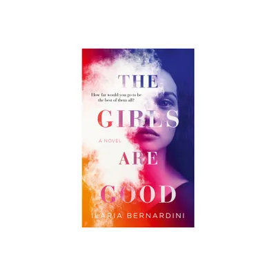 The Girls Are Good - by Ilaria Bernardini (Paperback)