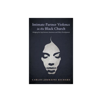 Intimate Partner Violence in the Black Church - by Carlos Jermaine Richard (Paperback)