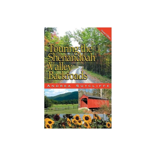 Touring the Shenandoah Valley Backroads - (Touring the Backroads) 2nd Edition by Andrea Sutcliffe (Paperback)