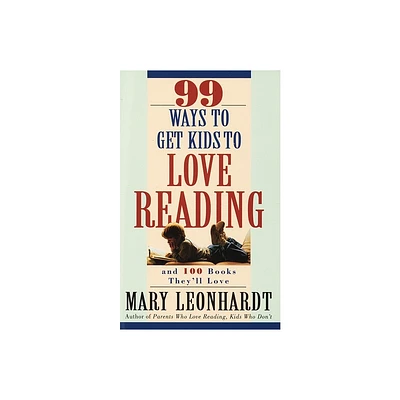 99 Ways to Get Kids to Love Reading - by Mary Leonhardt (Paperback)