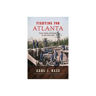 Fighting for Atlanta - (Civil War America) by Earl J Hess (Paperback)