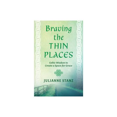 Braving the Thin Places - by Julianne Stanz (Paperback)