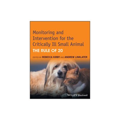 Monitoring and Intervention for the Critically Ill Small Animal - by Rebecca Kirby & Andrew Linklater (Paperback)