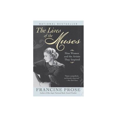 The Lives of the Muses - by Francine Prose (Paperback)