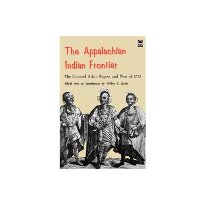 The Appalachian Indian Frontier - (Bison Book S) by Edmond Atkin (Paperback)