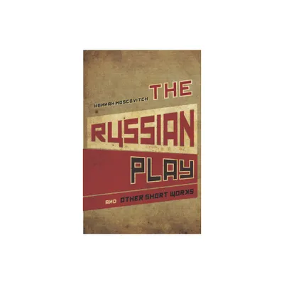 The Russian Play and Other Short Works - by Hannah Moscovitch (Paperback)