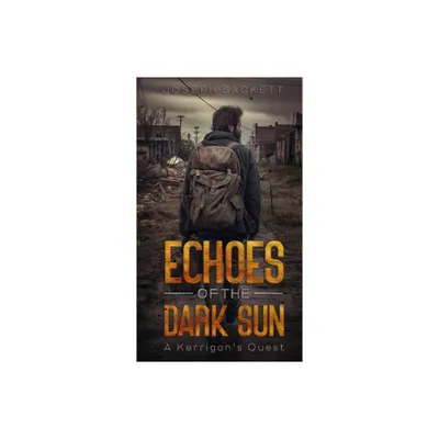 Echoes of the Dark Sun - by Joseph Sackett (Hardcover)