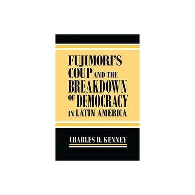 Fujimoris Coup and the Breakdown of Democracy in Latin America - (Kellogg Institute Democracy and Development) by Charles D Kenney (Paperback)