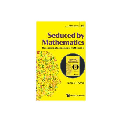 Seduced by Mathematics: The Enduring Fascination of Mathematics - by James D Stein (Paperback)