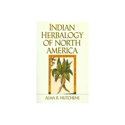 Indian Herbalogy of North America - (Healing Arts) Annotated by Alma R Hutchens (Paperback)