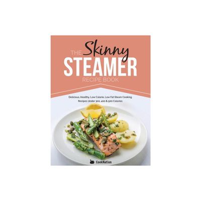 The Skinny Steamer Recipe Book - by Cooknation (Paperback)