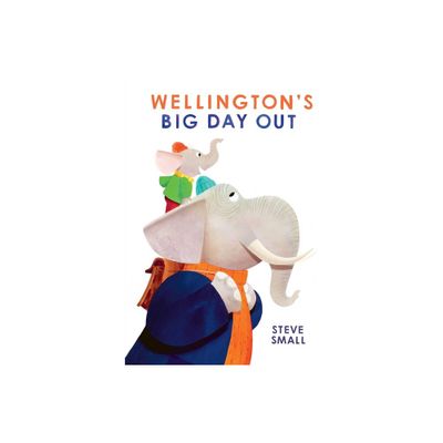 Wellingtons Big Day Out - by Steve Small (Hardcover)