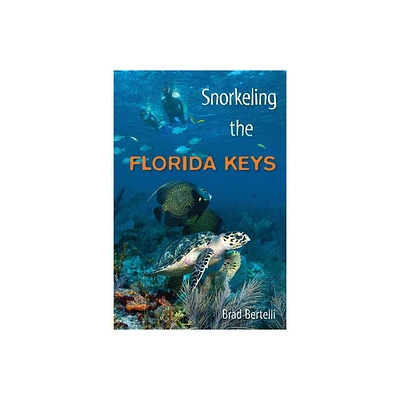 Snorkeling the Florida Keys - by Brad Bertelli (Paperback)