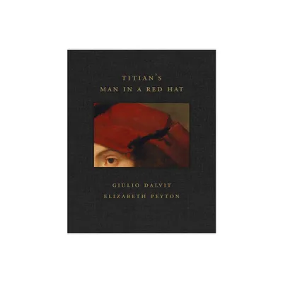 Titians Man in a Red Hat - (Frick Diptych) by Giulio Dalvit & Elizabeth Peyton (Hardcover)