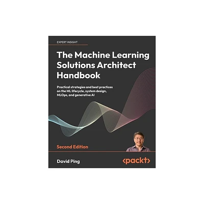 The Machine Learning Solutions Architect Handbook - Second Edition - by David Ping (Paperback)