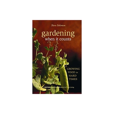 Gardening When It Counts - (Mother Earth News Wiser Living) by Steve Solomon (Paperback)