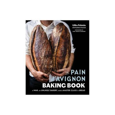 The Pain dAvignon Baking Book - by Uliks Fehmiu & Kathleen Hackett (Hardcover)