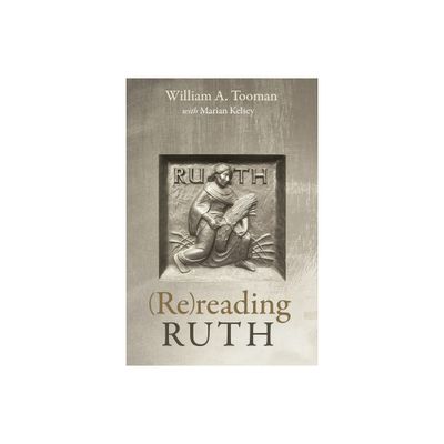 (Re)reading Ruth - by William A Tooman & Marian Kelsey (Paperback)