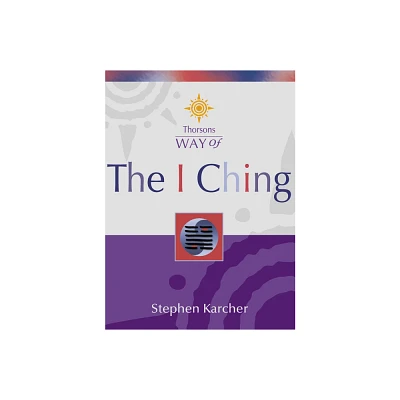 The I Ching - (Thorsons Way of) by Stephen Karcher (Paperback)