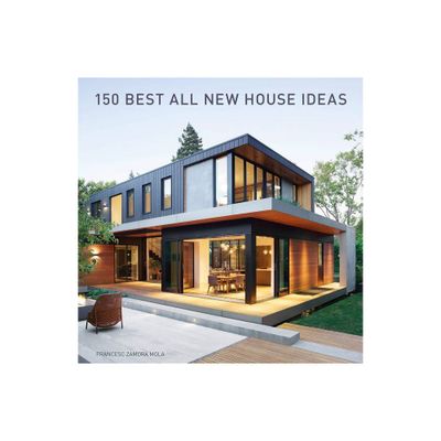 150 Best All New House Ideas - by Francesc Zamora (Hardcover)