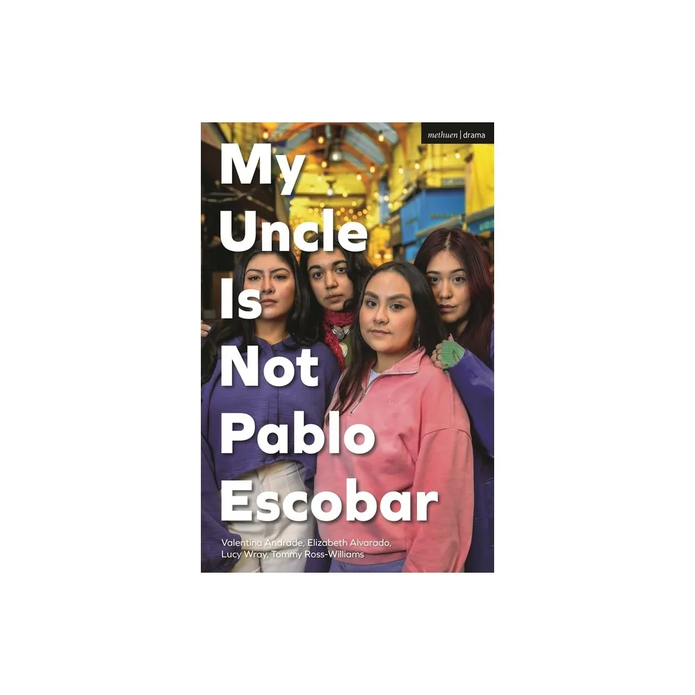 Target My Uncle Is Not Pablo Escobar - (Modern Plays) by Valentina Andrade  & Elizabeth Alvarado & Tommy Ross-Williams & Lucy Wray (Paperback) | The  Market Place