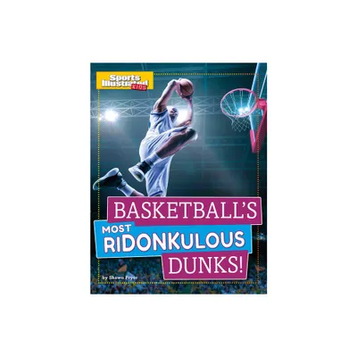 Basketballs Most Ridonkulous Dunks! - (Sports Illustrated Kids Prime Time Plays) by Shawn Pryor (Paperback)