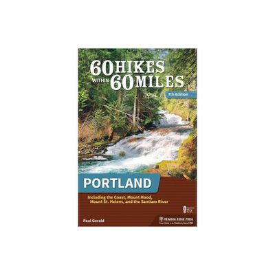 60 Hikes Within 60 Miles: Portland - 7th Edition by Paul Gerald (Paperback)