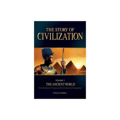 The Story of Civilization, Volume 1 - by Phillip Campbell (Paperback)