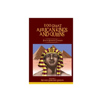 100 Great African Kings and Queens ( Revised Enriched Edition ) - by Pusch Komiete Commey (Paperback)