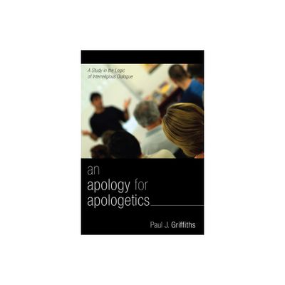 An Apology for Apologetics - by Paul J Griffiths (Paperback)