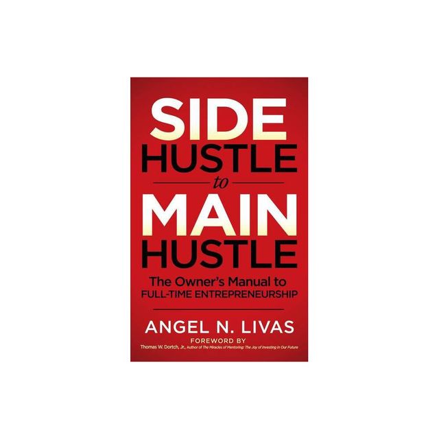 Side Hustle to Main Hustle - by Angel N Livas (Paperback)