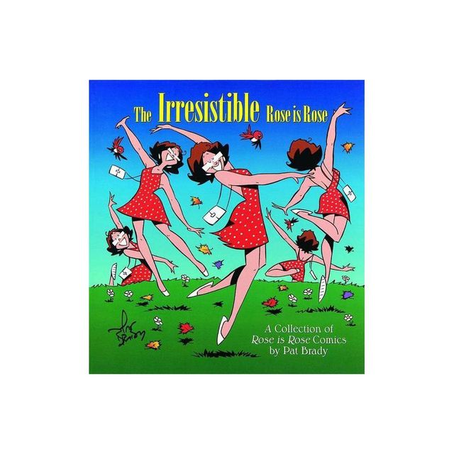 The Irresistible Rose Is Rose - by Pat Brady (Paperback)