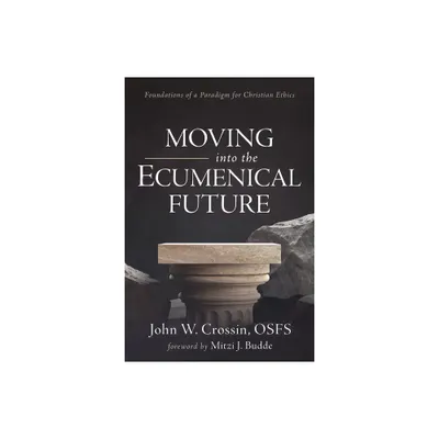 Moving into the Ecumenical Future - by John W Osfs Crossin (Paperback)