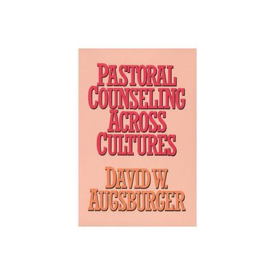 Pastoral Counseling across Cultures - by David W Augsburger (Paperback)