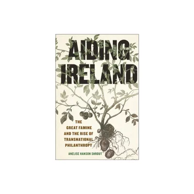 Aiding Ireland - (The Glucksman Irish Diaspora) by Anelise Hanson Shrout (Hardcover)