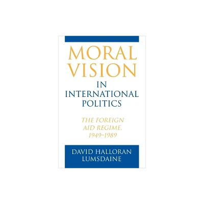 Moral Vision in International Politics - by David Halloran Lumsdaine (Paperback)