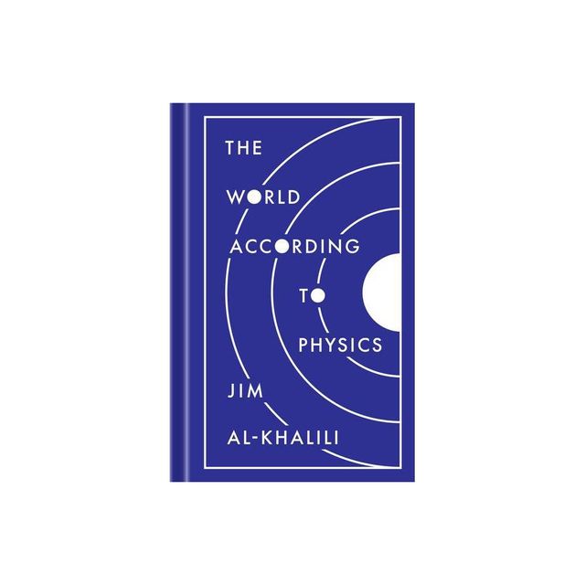 The World According to Physics - by Jim Al-Khalili (Hardcover)