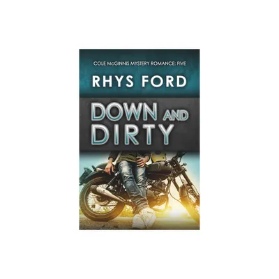 Down and Dirty - (Cole McGinnis Mysteries) by Rhys Ford (Paperback)