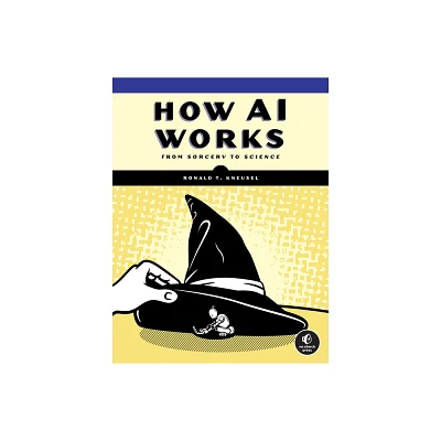 How AI Works - by Ronald T Kneusel (Paperback)