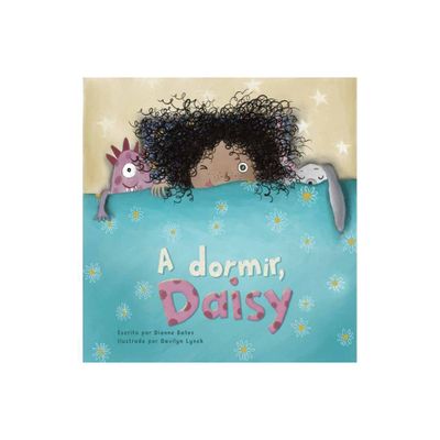 A Dormir, Daisy - by Dianne Bates (Hardcover)