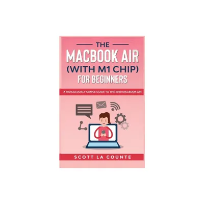 The MacBook Air (With M1 Chip) For Beginners - by Scott La Counte (Paperback)