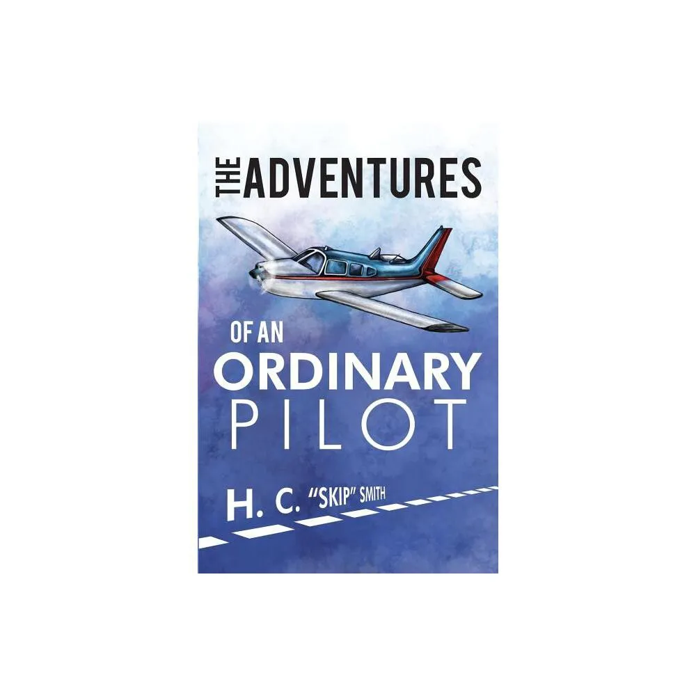 The Adventures of an Ordinary Pilot - by Hubert Smith (Paperback)