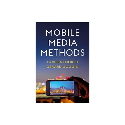 Mobile Media Methods - by Larissa Hjorth & Gerard Goggin (Paperback)