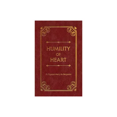 Humility of Heart Deluxe - by Cajetan Mary Da Bergamo (Leather Bound)