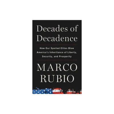 Decades of Decadence - by Marco Rubio (Hardcover)