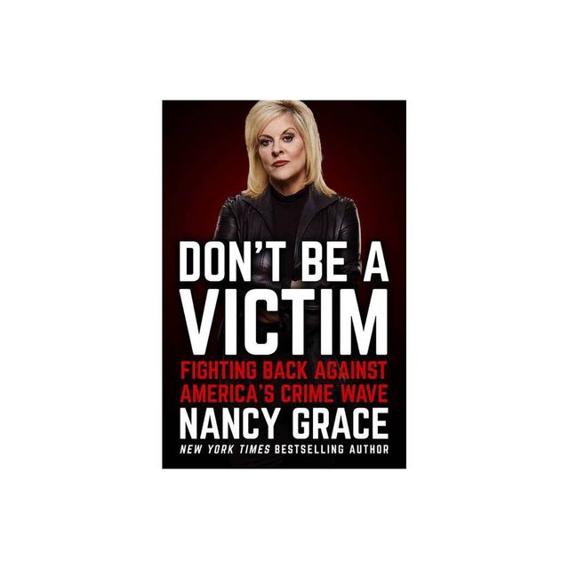 Dont Be a Victim - by Nancy Grace (Hardcover)