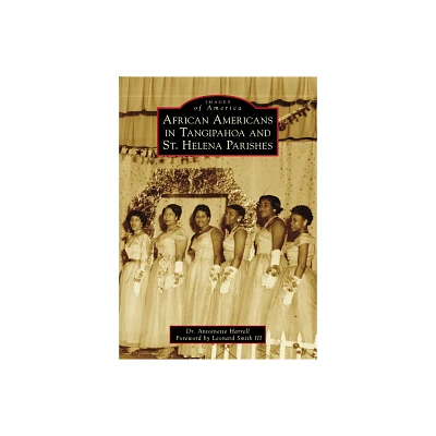 African Americans in Tangipahoa & St. Helena Parishes - (Images of America) by Harrell (Paperback)