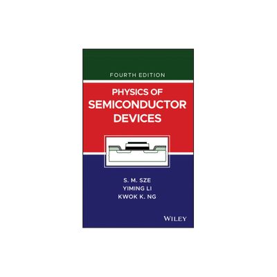 Physics of Semiconductor Devices - 4th Edition by Simon M Sze & Yiming Li & Kwok K Ng (Hardcover)