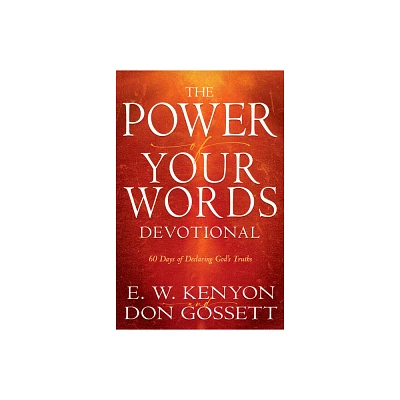 Power of Your Words Devotional - by E W Kenyon & Don Gossett (Paperback)