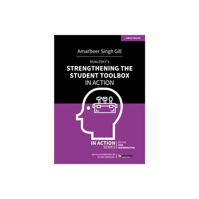 Dunloskys Strengthening the Student Toolbox in Action - by Amarbeer Singh Gill (Paperback)